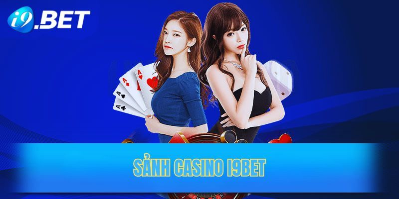 Sảnh Casino i9bet có giao diện người dùng thân thiện và dễ dàng sử dụng